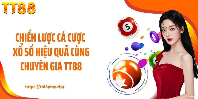 Chiến lược cá cược xổ số hiệu quả cùng chuyên gia TT88