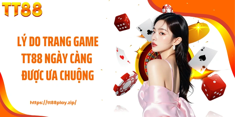 Lý do trang game TT88 ngày càng được ưa chuộng