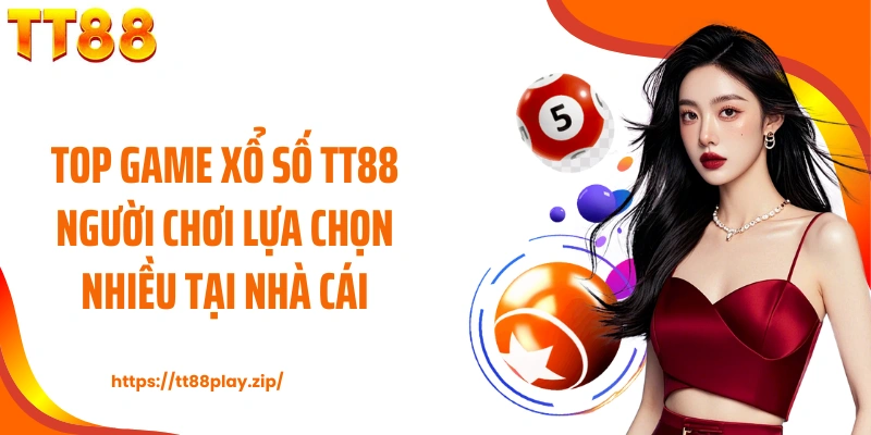 Top game xổ số TT88 người chơi lựa chọn nhiều tại nhà cái